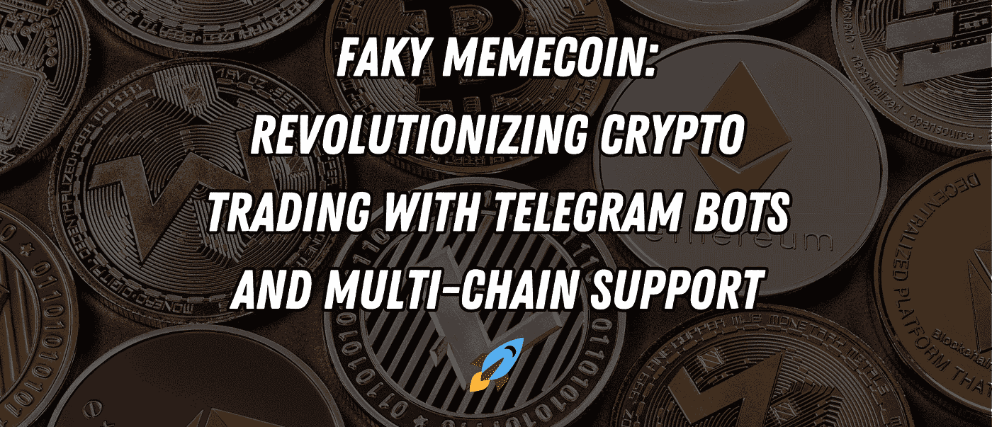 Faky Memecoin: Revolutionizing Crypto Trading with Telegram Bots and  Multi-Chain Support 🚀 | by Blend Visions | Medium