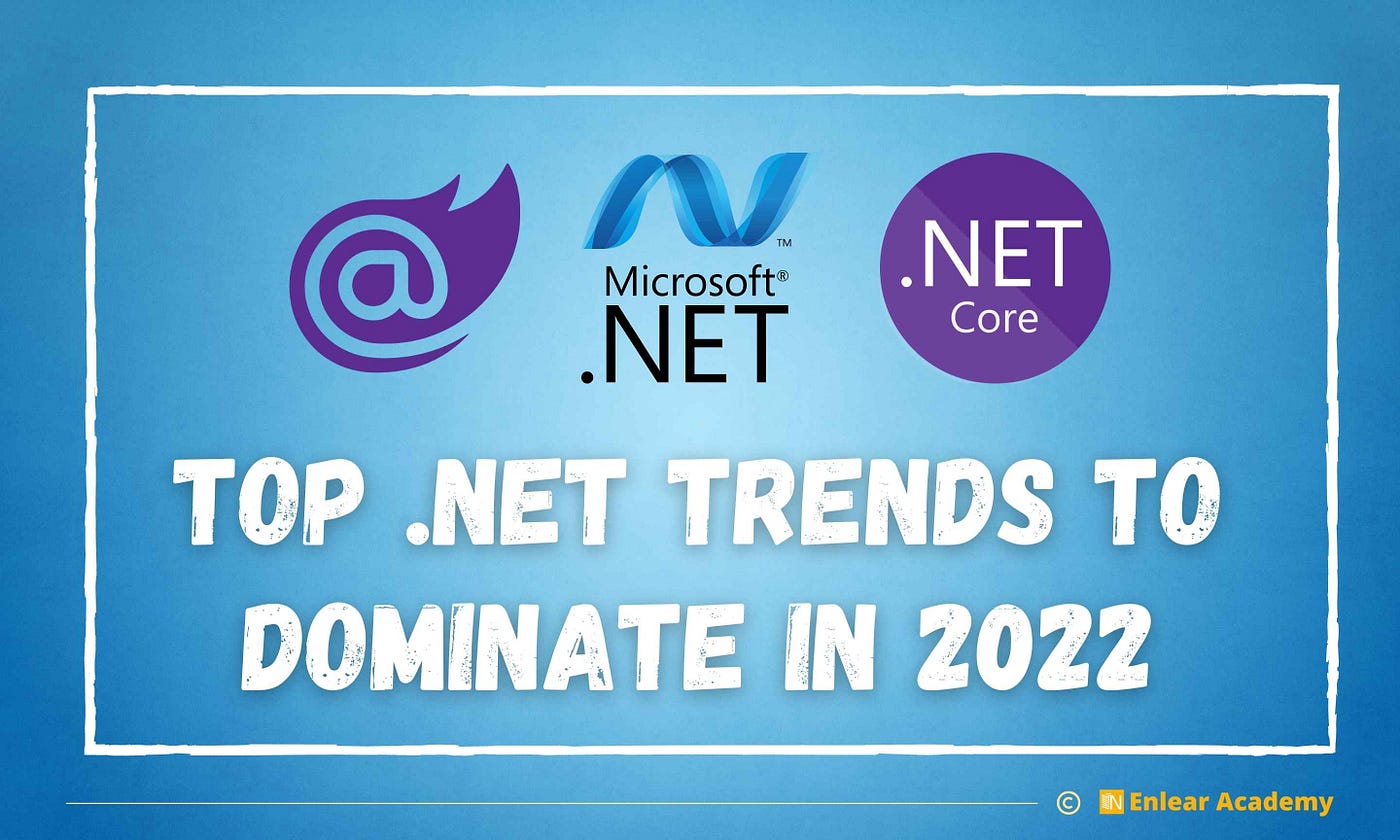 Top 9 .NET Trends to Dominate in 2022 | by Ankita Kapoor | Enlear Academy