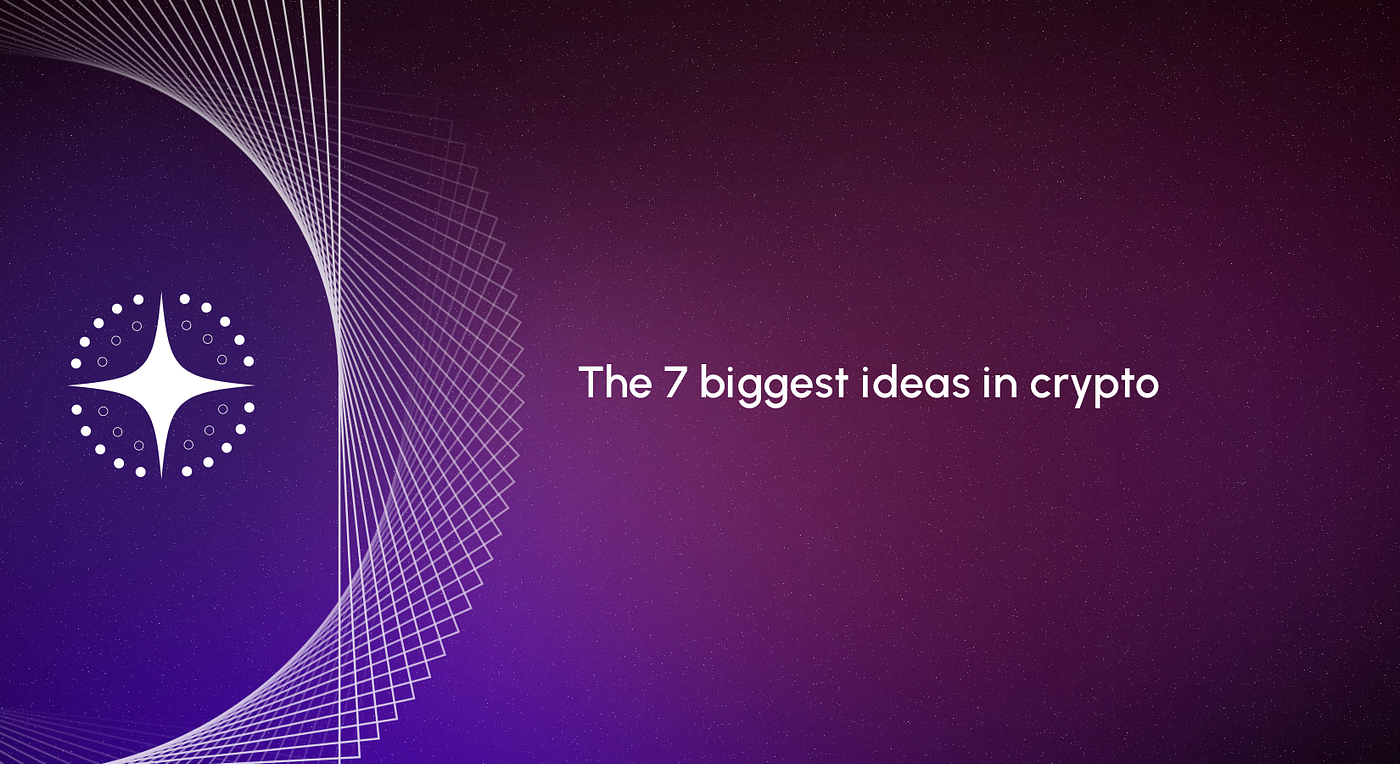 The 7 big ideas in crypto. The biggest opportunities our industry… | by  Jorn van Zwanenburg | Flagship FYI | Medium