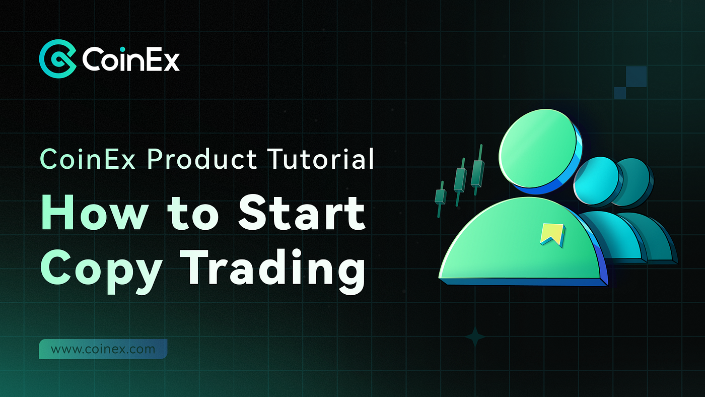 CoinEx Product Tutorial | How to Start Copy Trading on CoinEx to Seize  Market Opportunities Timely | by CoinEx | Medium