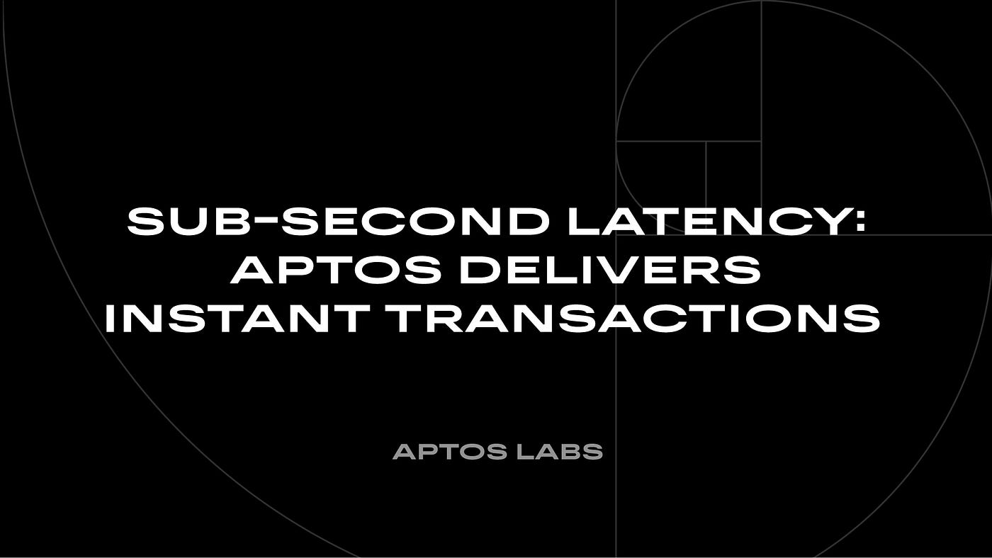 Sub-Second Latency: Aptos Delivers Instant Transactions | by Aptos Labs |  Aptos Labs | Medium