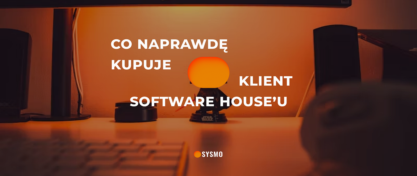 Co naprawdę kupuje klient software house’u (i dlaczego to nie jest tylko kod)