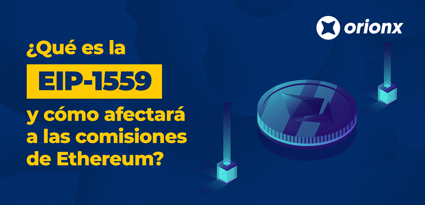 Qué es la EIP-1559 y cómo afectará a las comisiones de Ethereum? | by Ivan  Daniel Gomez | Orionx | Medium