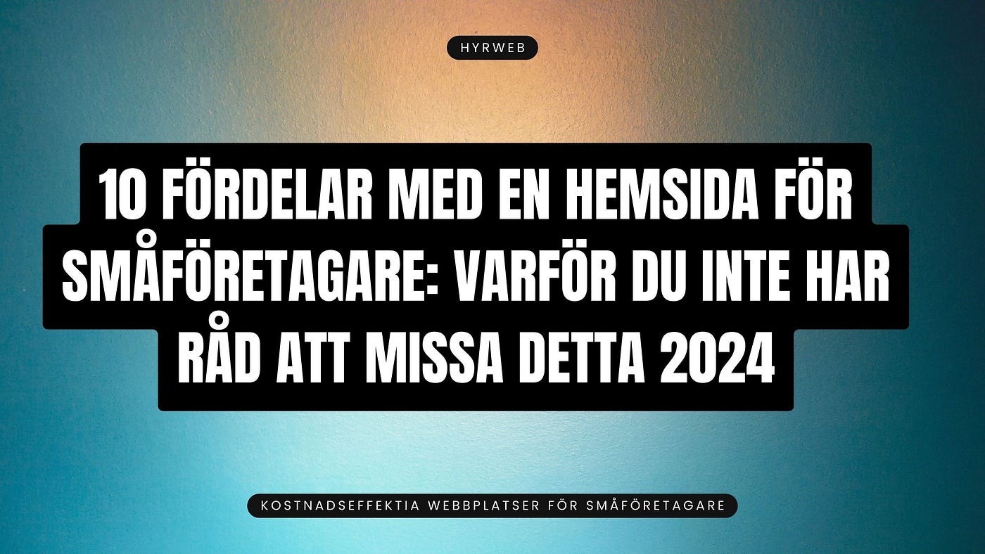 10 fördelar med en hemsida för småföretagare: varför du inte har råd att missa detta 2024