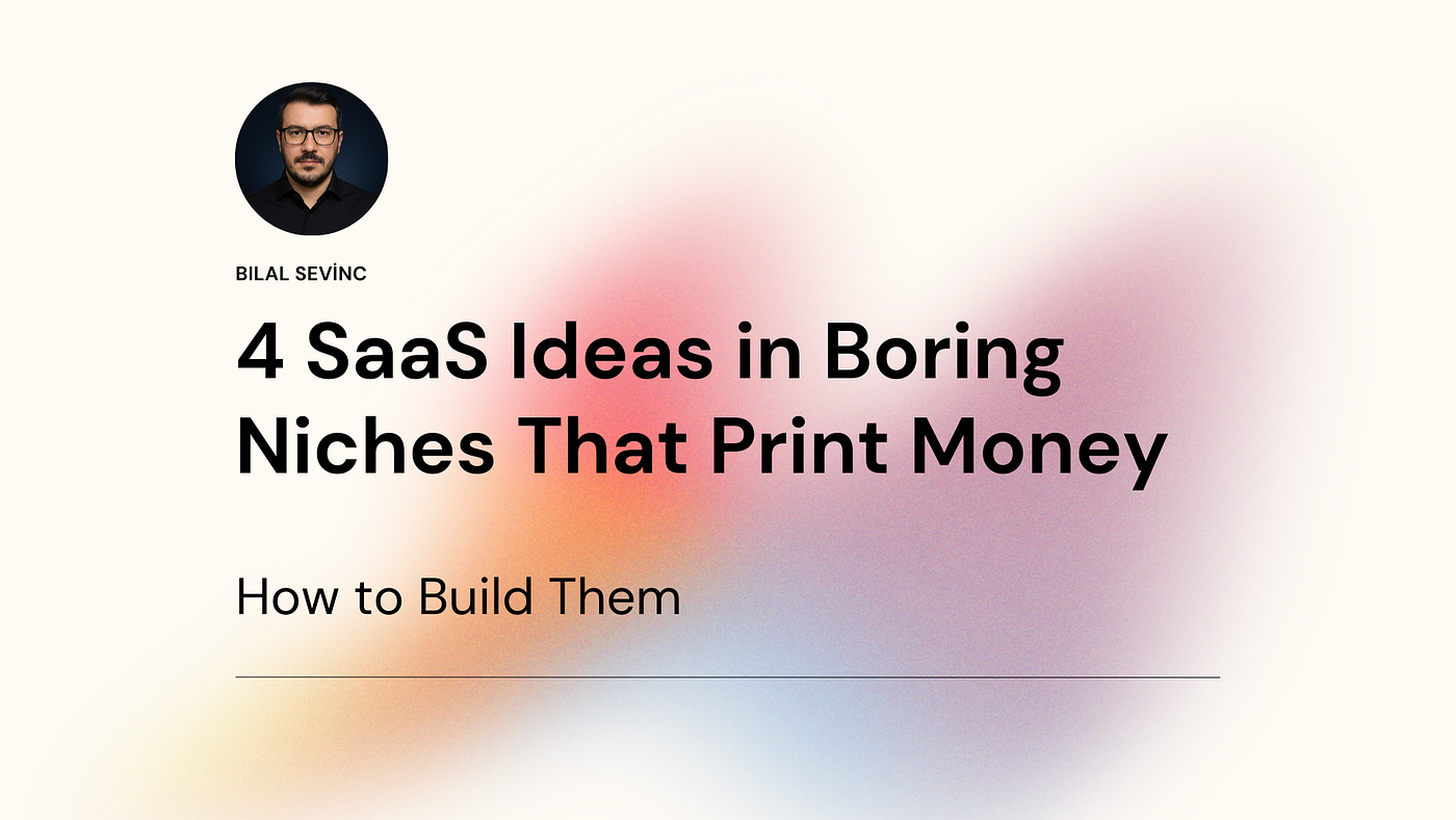 4 SaaS Ideas in Boring Niches That Print Money (and How to Build Them) |  Medium