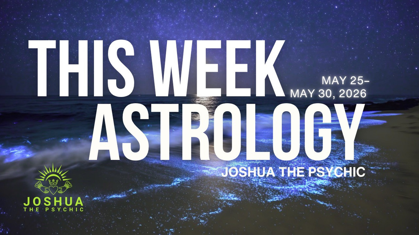 This Week Astrology May 25–May 20, 2026