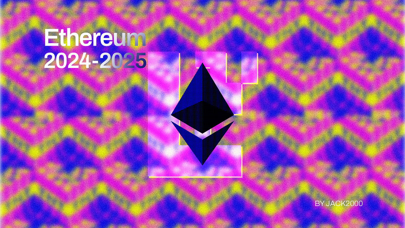 Ethereum in 2024–2025. Ethereum is one of the most innovative… | by JACK  2000 | Medium