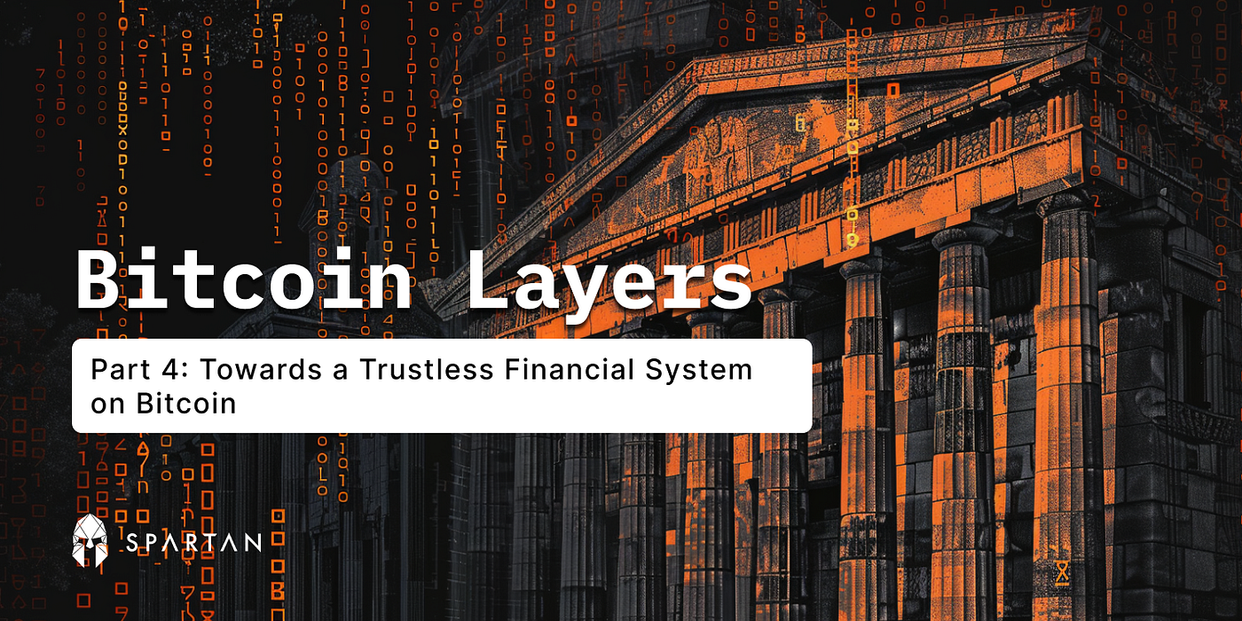 Towards a Trustless Financial System on Bitcoin (4 of 4) | by The Spartan  Group | The Spartan Group | Medium