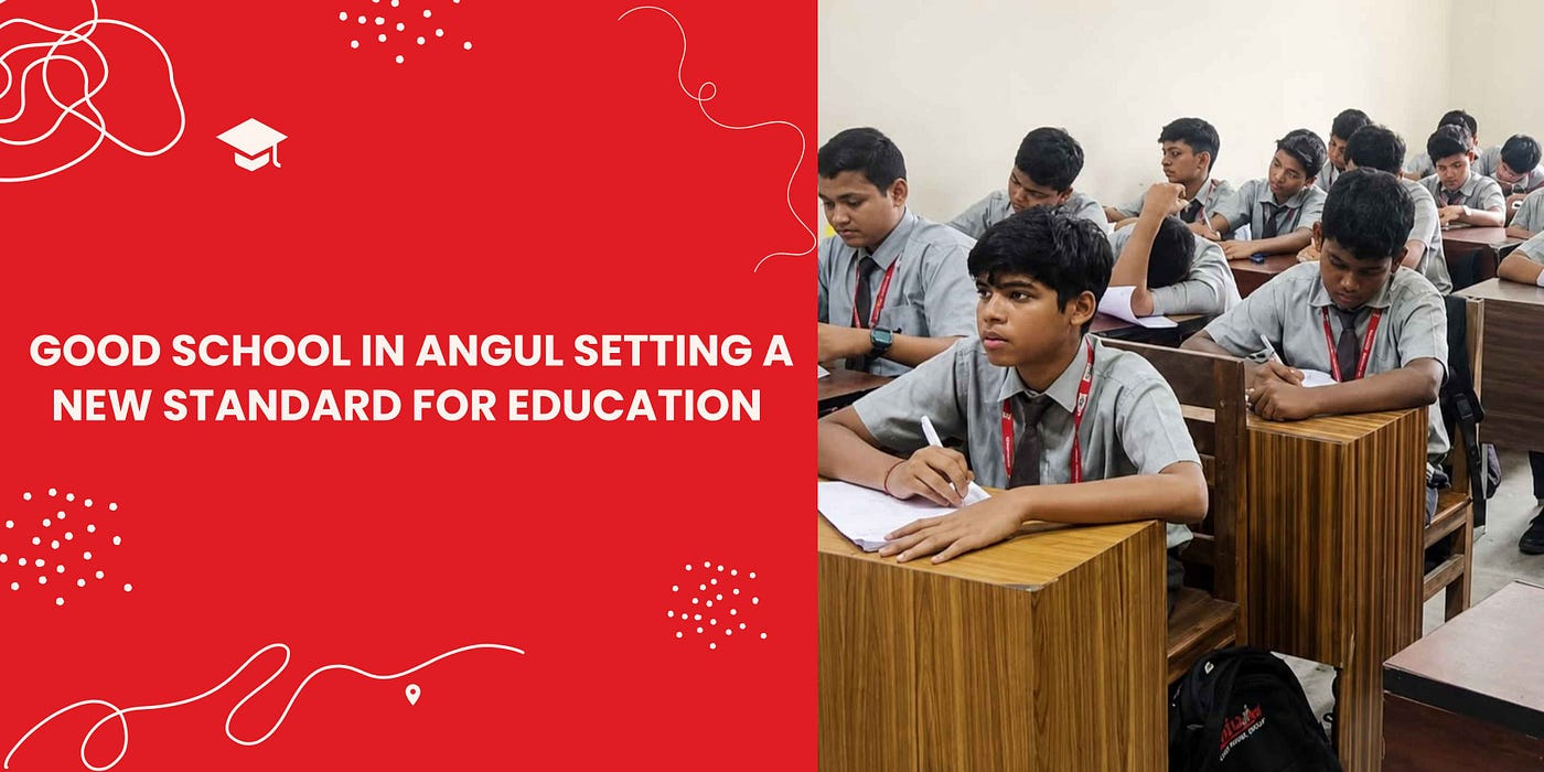 Good School in Angul: Setting a New Standard for Education