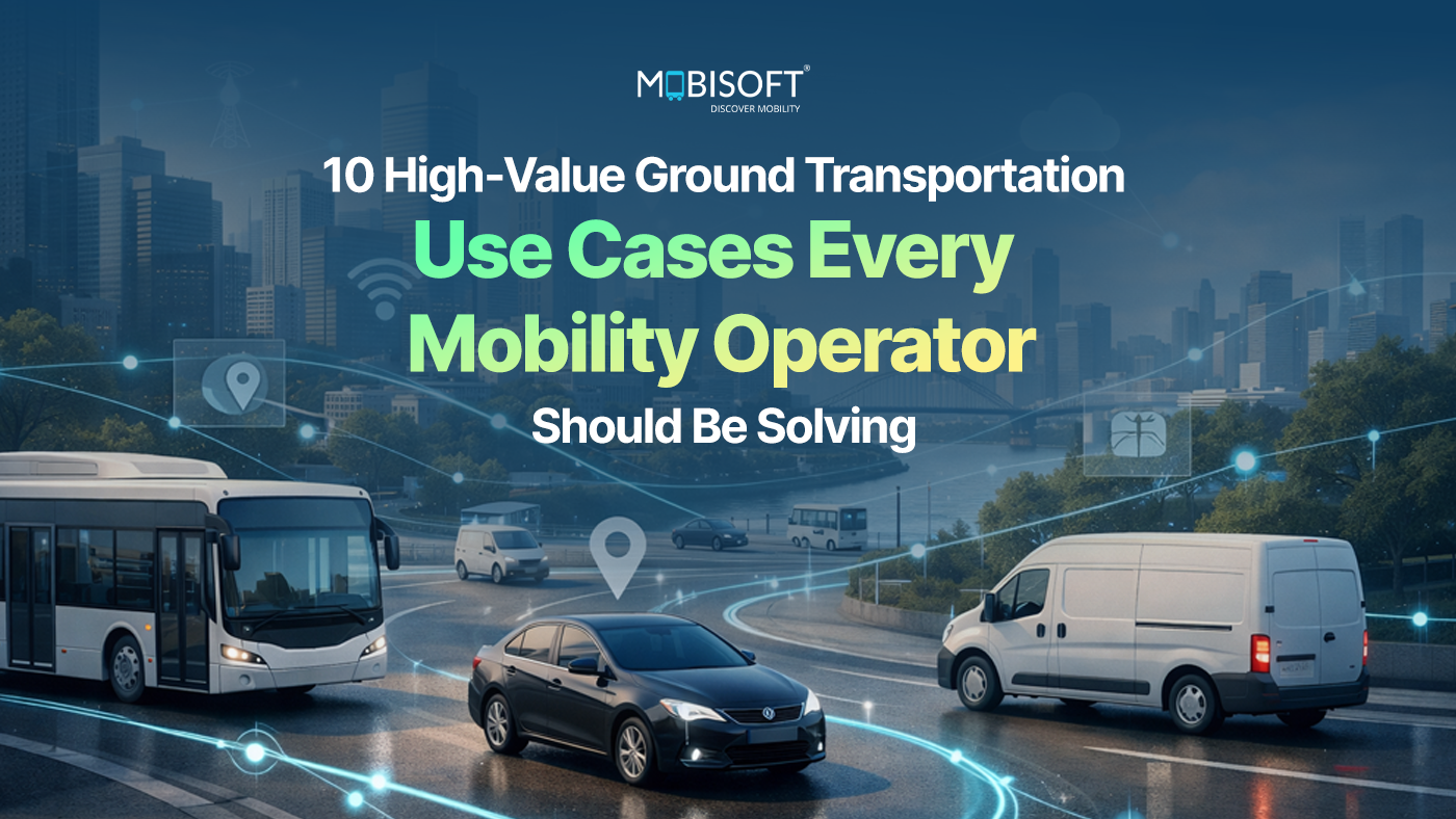 10 High-Value Ground Transportation Use Cases Every Mobility Operator Should Be Solving Today
