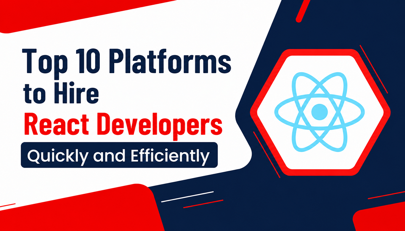 Top 10 Platforms to Hire React Developers Quickly and Efficiently