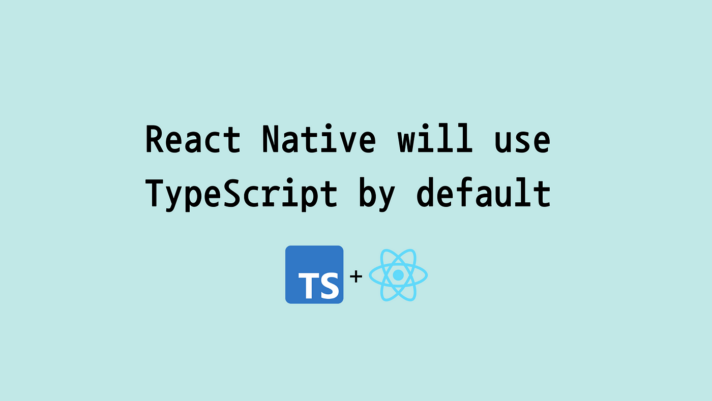 React Native will use TypeScript by default | by Aneeqa Khan | Medium