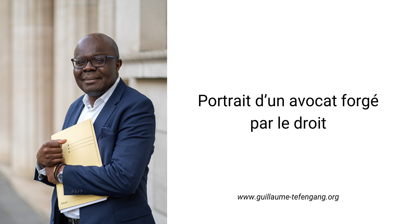 Portrait d’un avocat forgé par le droit (Maître Guillaume Tefengang)
