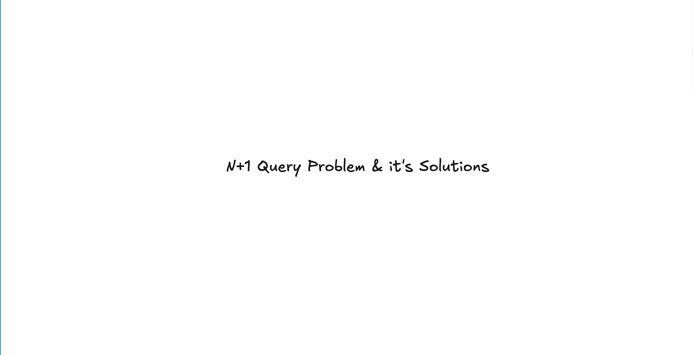 N+1 Query Problem and Its Solutions