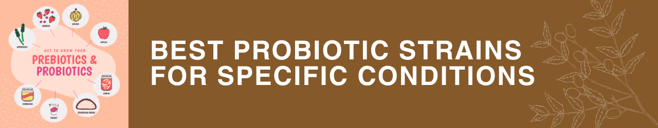 Best Probiotic Strains for Specific Conditions