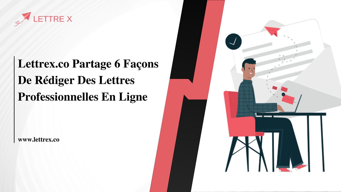 Lettrex.co Partage 6 Façons De Rédiger Des Lettres Professionnelles En Ligne