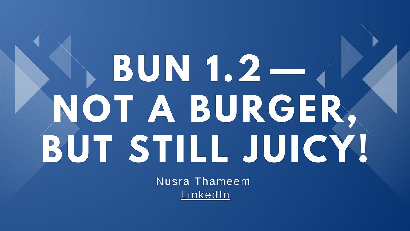 🍔 Bun 1.2 — Not a Burger, But Still Juicy!