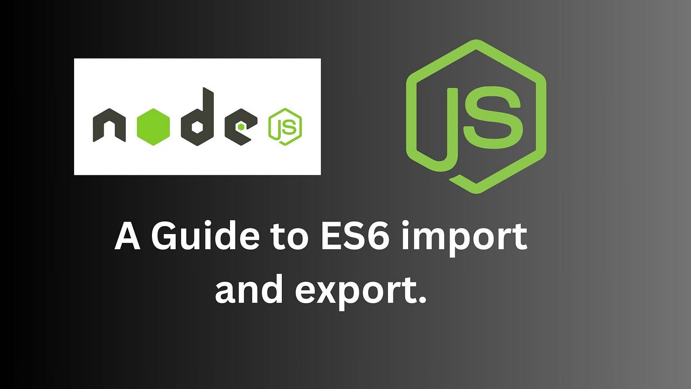 A Guide to ES6 Import and Export Usage in Node.js | by Oluwaseun |  Stackademic