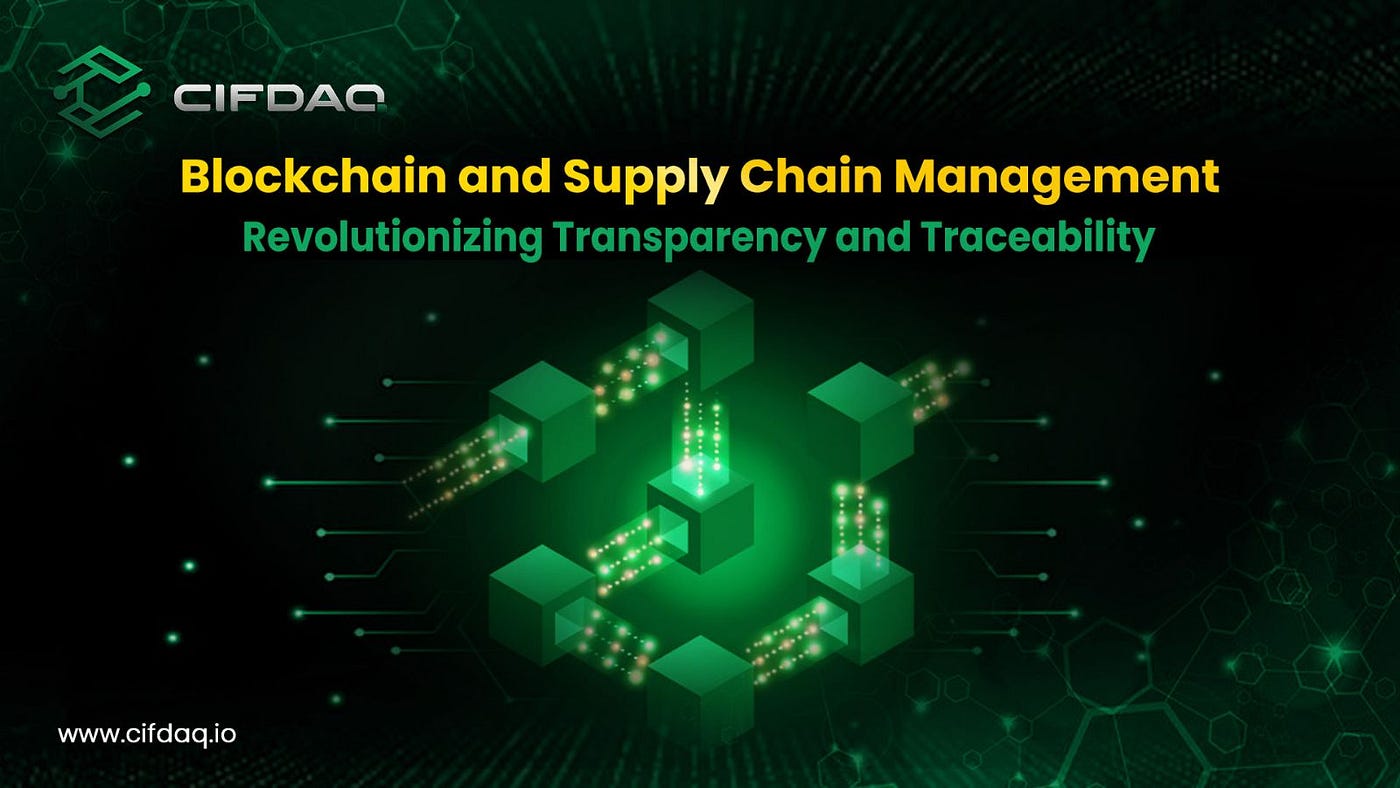 Blockchain and Supply Chain Management: Revolutionizing Transparency and  Traceability | by CIFDAQ | Medium