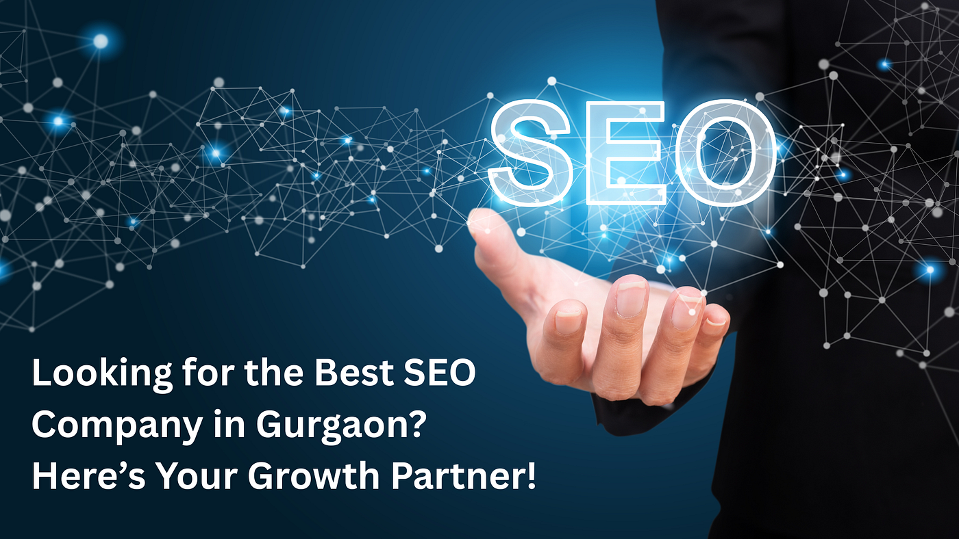 Looking for the Best SEO Company in Gurgaon? Here’s Your Growth Partner!