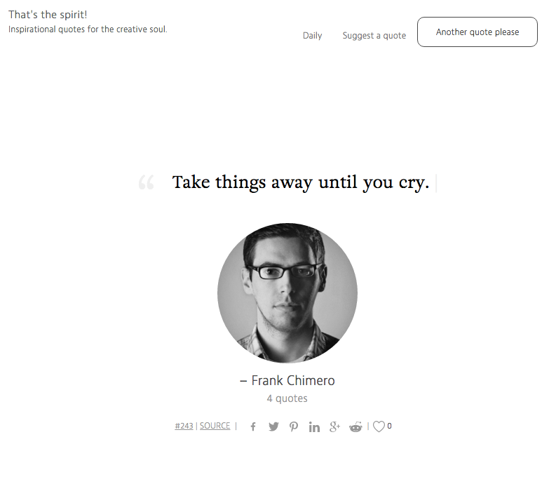 Take things away until you cry. – Frank Chimero