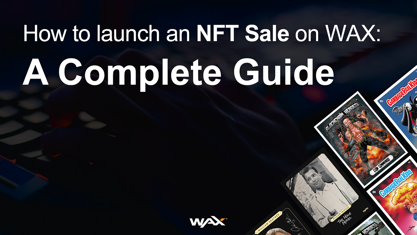How to launch an NFT Sale on WAX: A Complete Guide | by WAX io | WAX.io |  Medium
