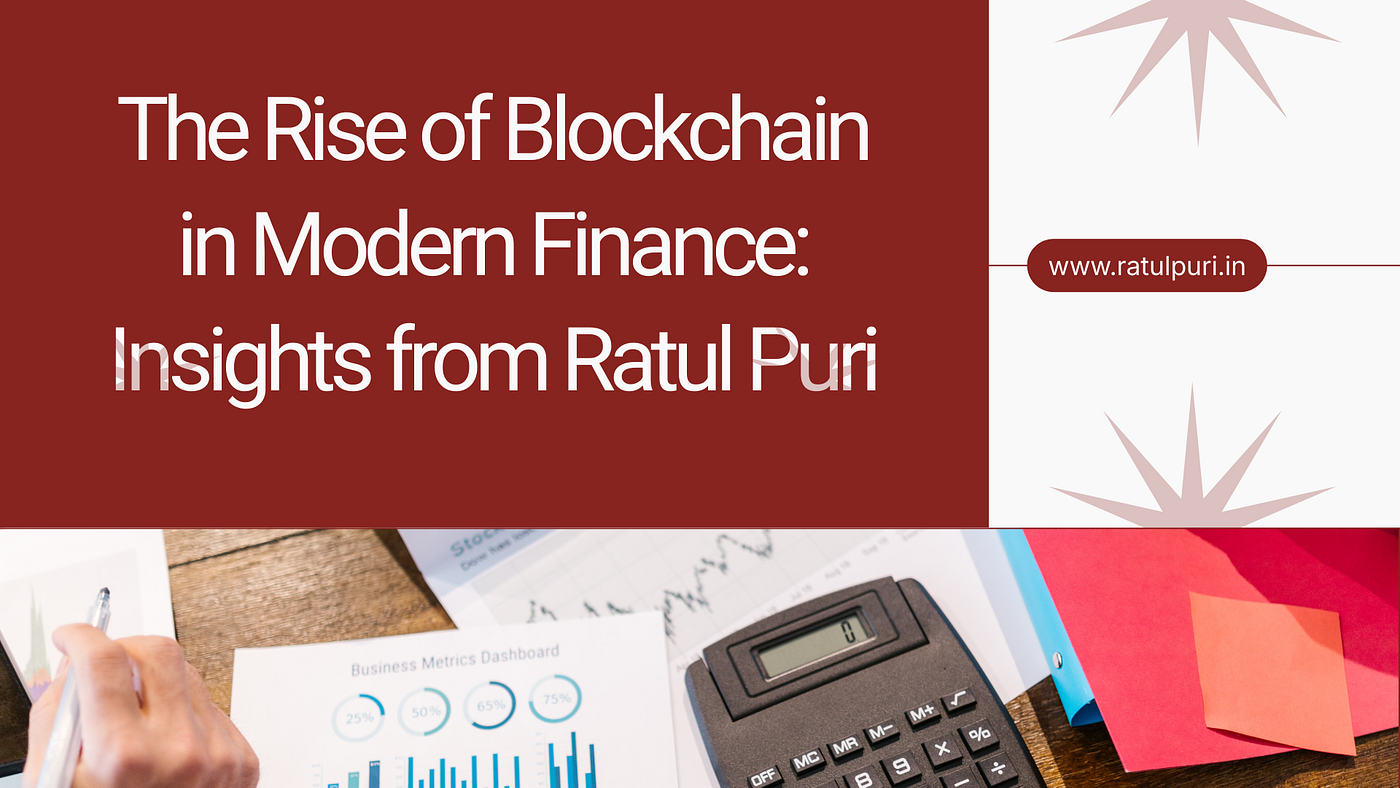 The Rise of Blockchain in Modern Finance: Insights from Ratul Puri