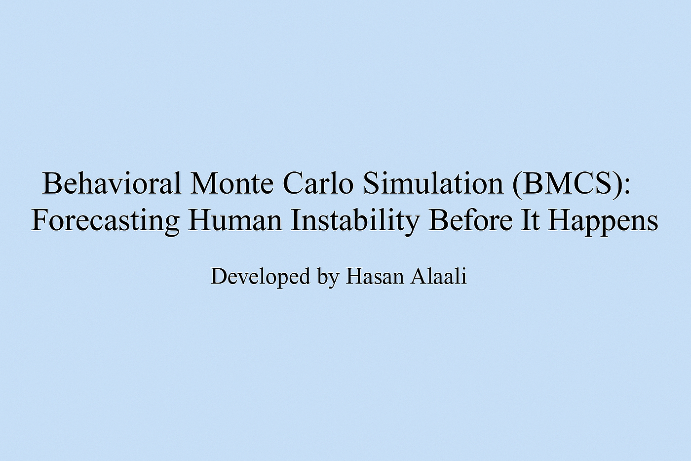 Behavioral Monte Carlo Simulation (BMCS): Forecasting Human Instability Before It Happens