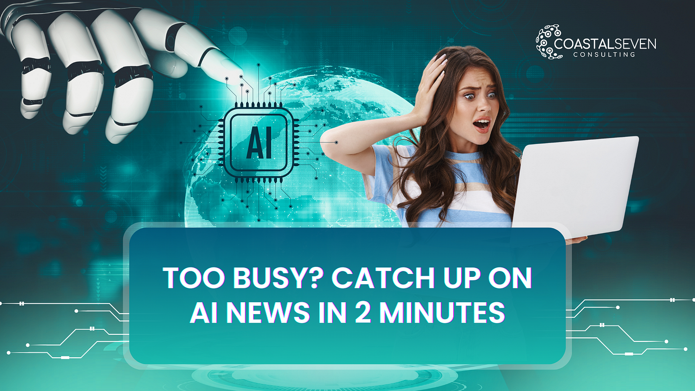 Too Busy? Catch Up on AI News in 2 Minutes