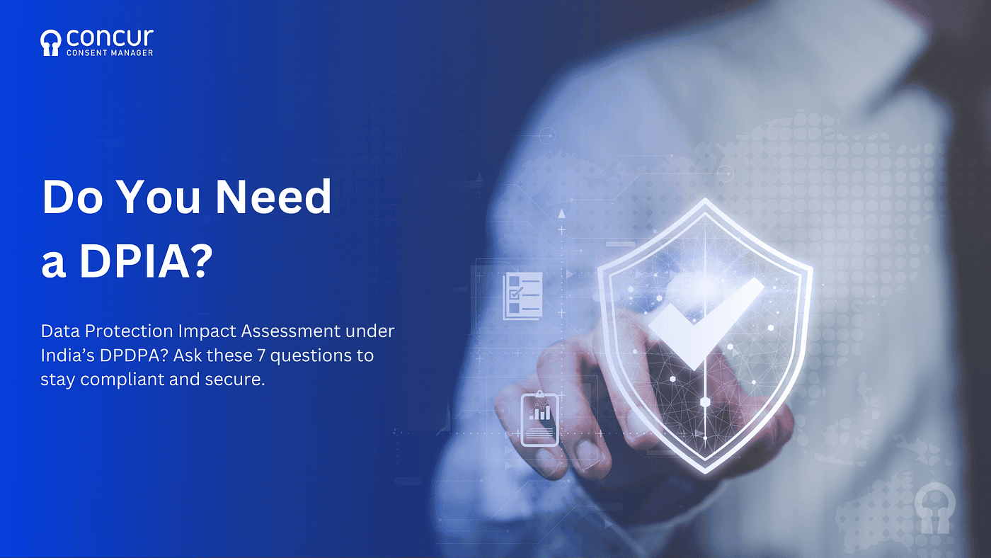 Do You Need a Data Protection Impact Assessment (DPIA) Under the DPDPA? 7 Key Questions