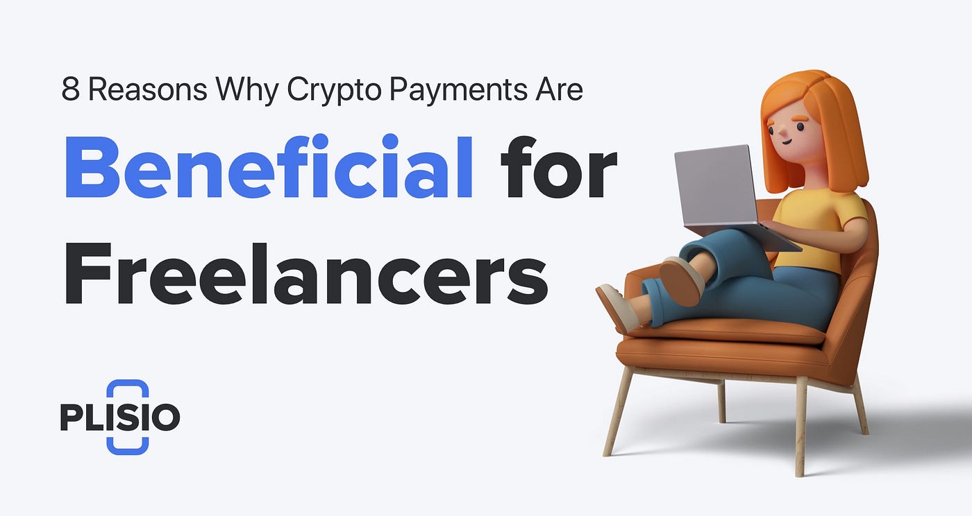 8 Reasons Why Crypto Payments Are Beneficial For Freelancers | by Plisio |  Medium