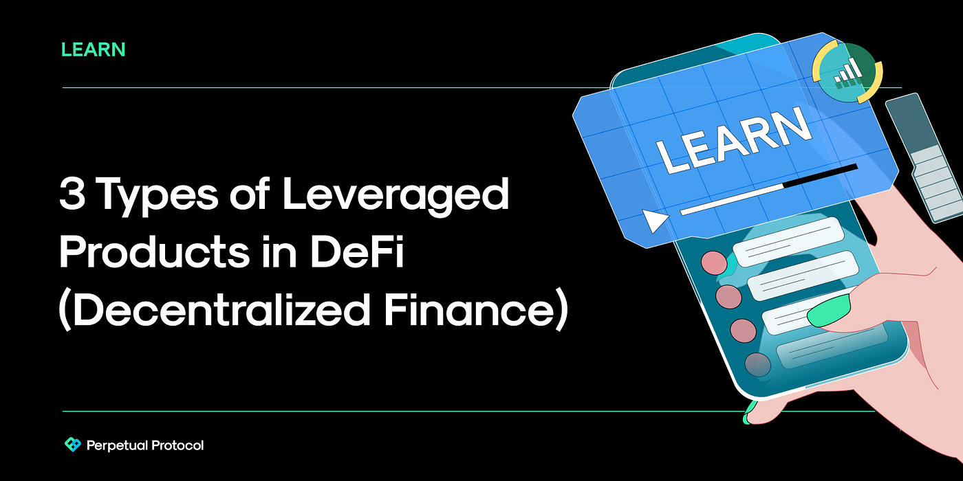 3 Types of Leveraged Products in DeFi (Decentralized Finance) | by  Perpetual Protocol Team | Perpetual Protocol / Nekodex