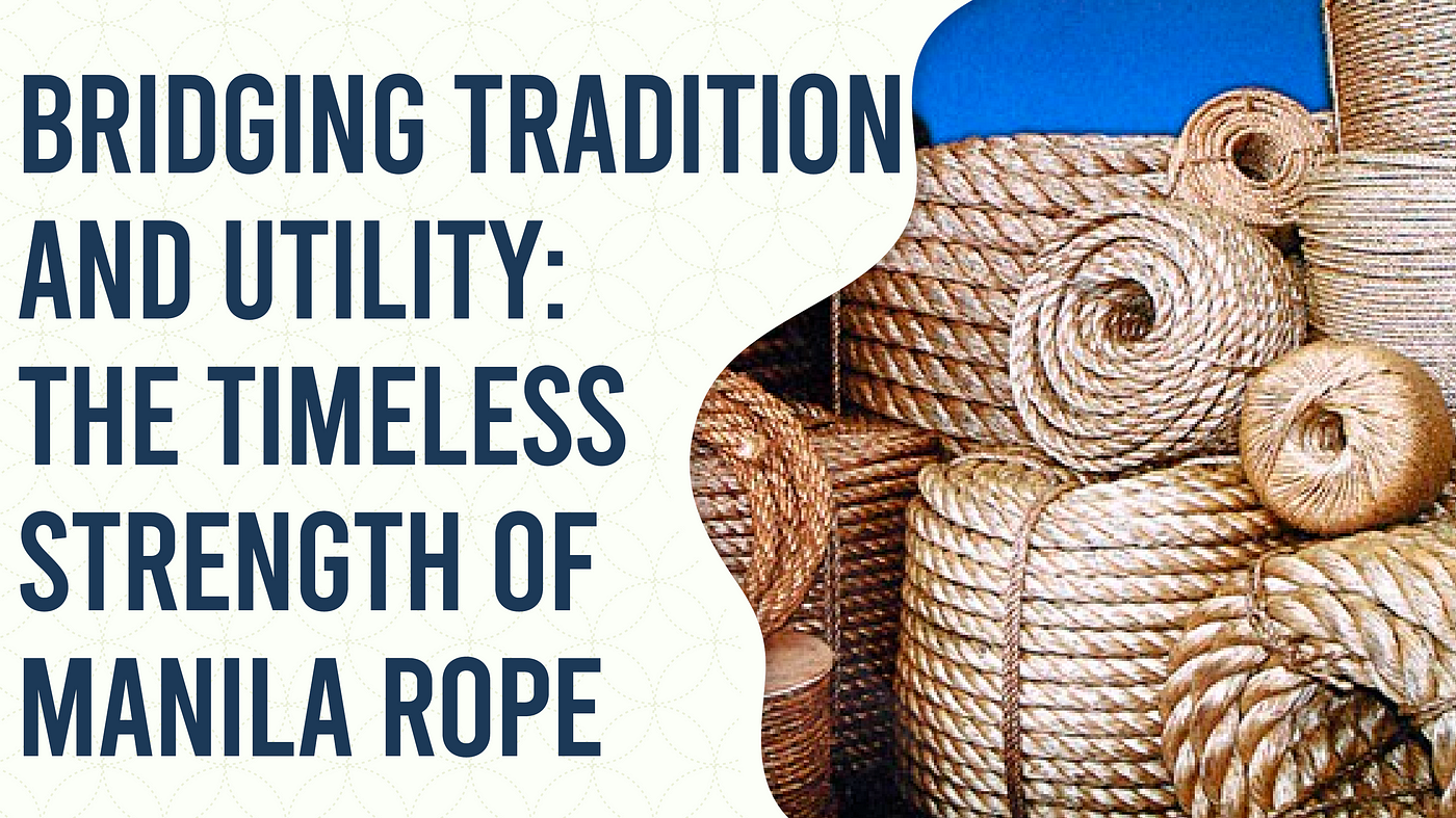 Bridging Tradition and Utility: The Timeless Strength of Manila Rope, by  Yasirsheikh
