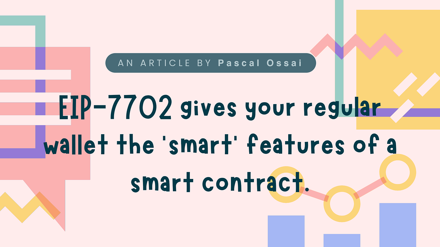 EIP-7702 : The framework for smart wallets, zero wallet drains and safer  DeFi | by Pascal Ossai | Coinmonks | Medium
