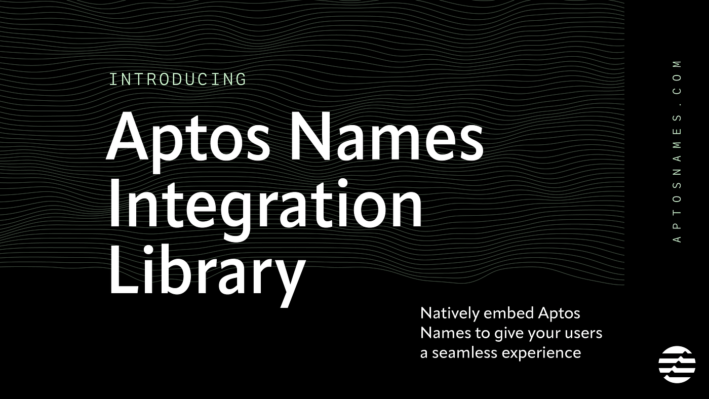 Introducing the Aptos Names Integration Library | by Aptos Labs | Aptos  Labs | Medium
