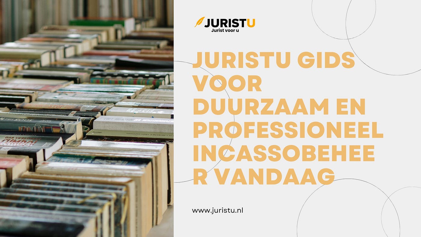 Juristu gids voor duurzaam en professioneel incassobeheer vandaag