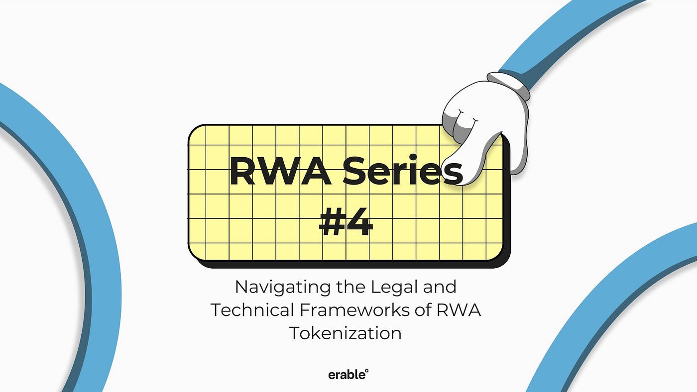 RWA Series-Navigating the Legal and Technical Frameworks of RWA  Tokenization | by erable° | Medium