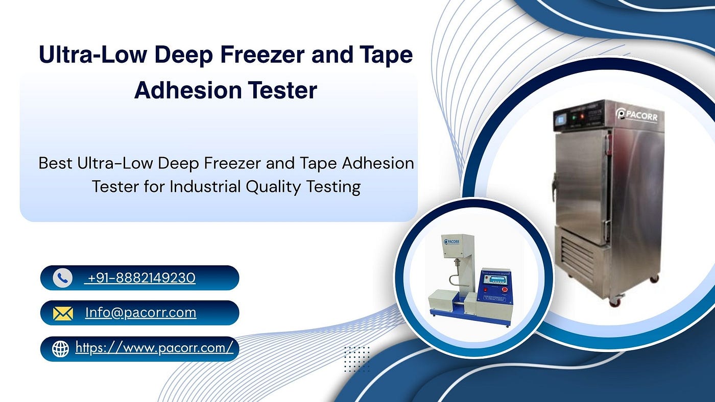 Ultra-Low Deep Freezer and Tape Adhesion Tester Essential Instruments for Accurate Quality Testing
