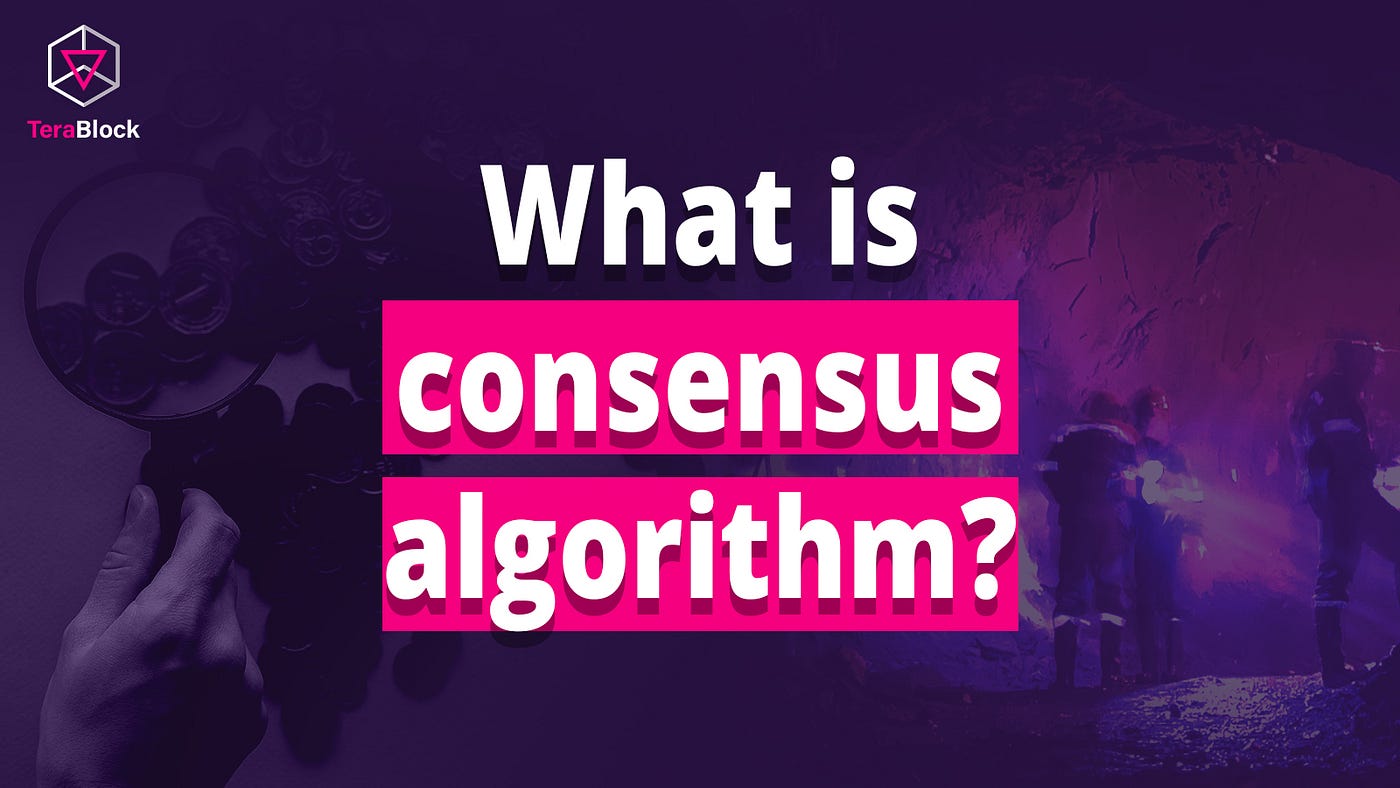 What is a consensus algorithm and its different types? | by TeraBlock |  Medium