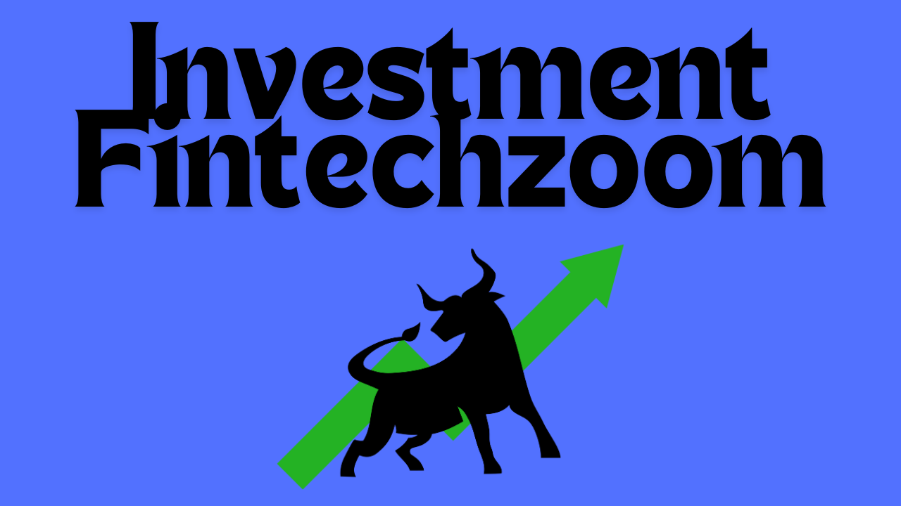 Investment Fintechzoom: A Compressive Guide