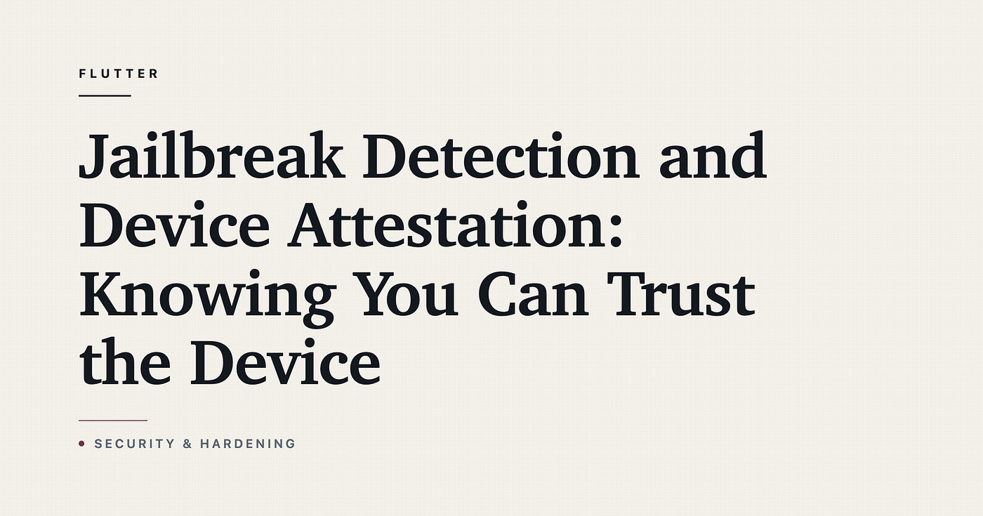 Jailbreak Detection and Device Attestation: Knowing You Can Trust the Device
