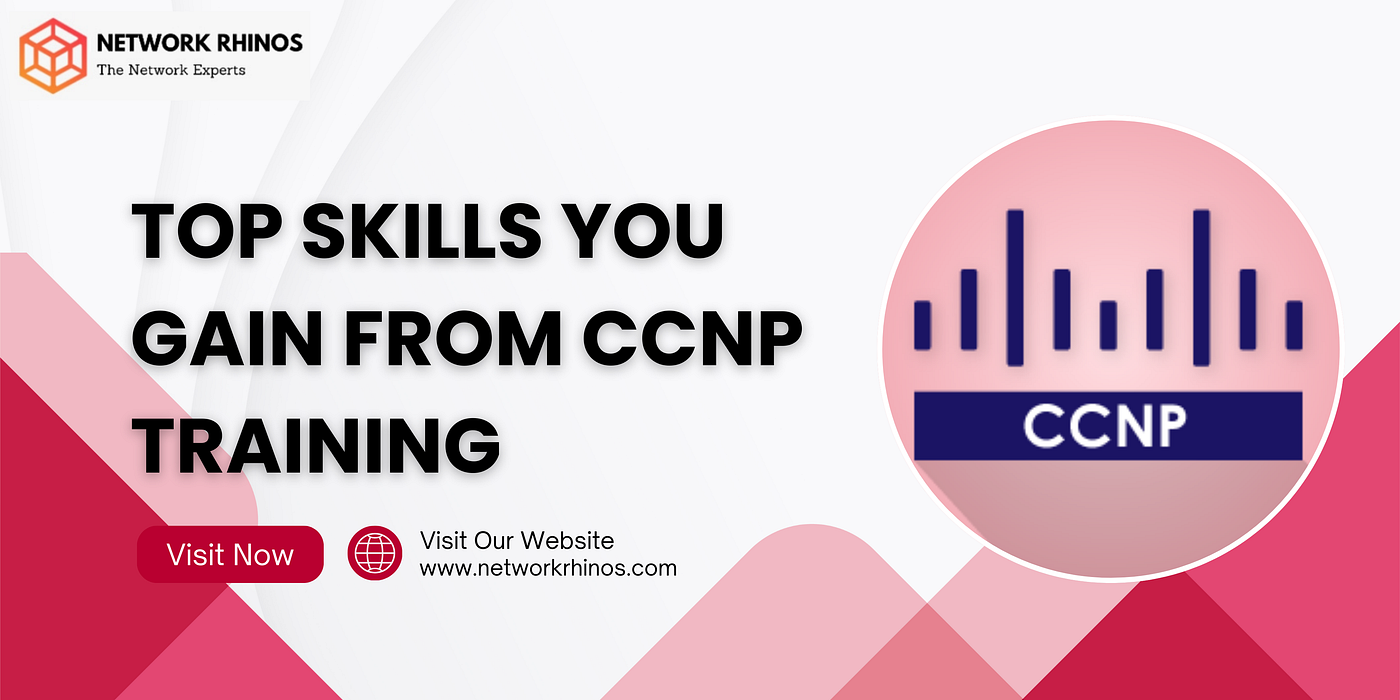 Top Skills You Gain from CCNP Training