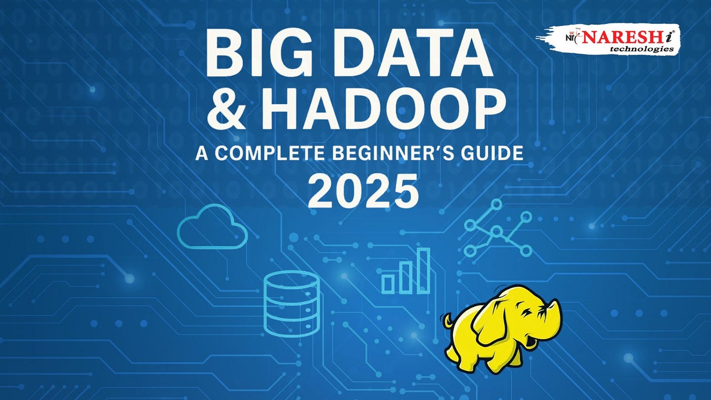 Big Data & Hadoop: A Complete Beginner’s Guide 2025 — NareshIT