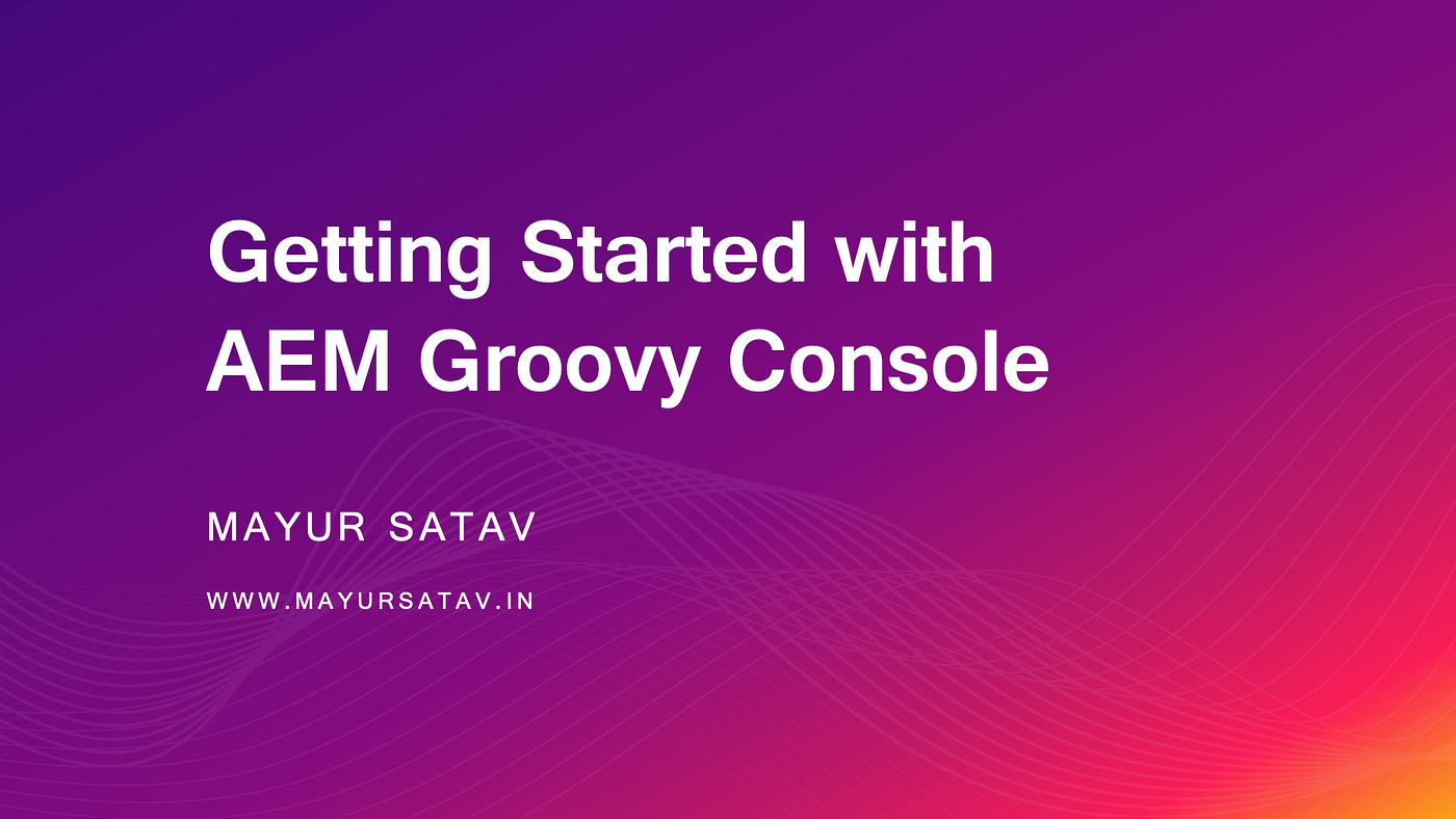 Getting Started with AEM Groovy Console