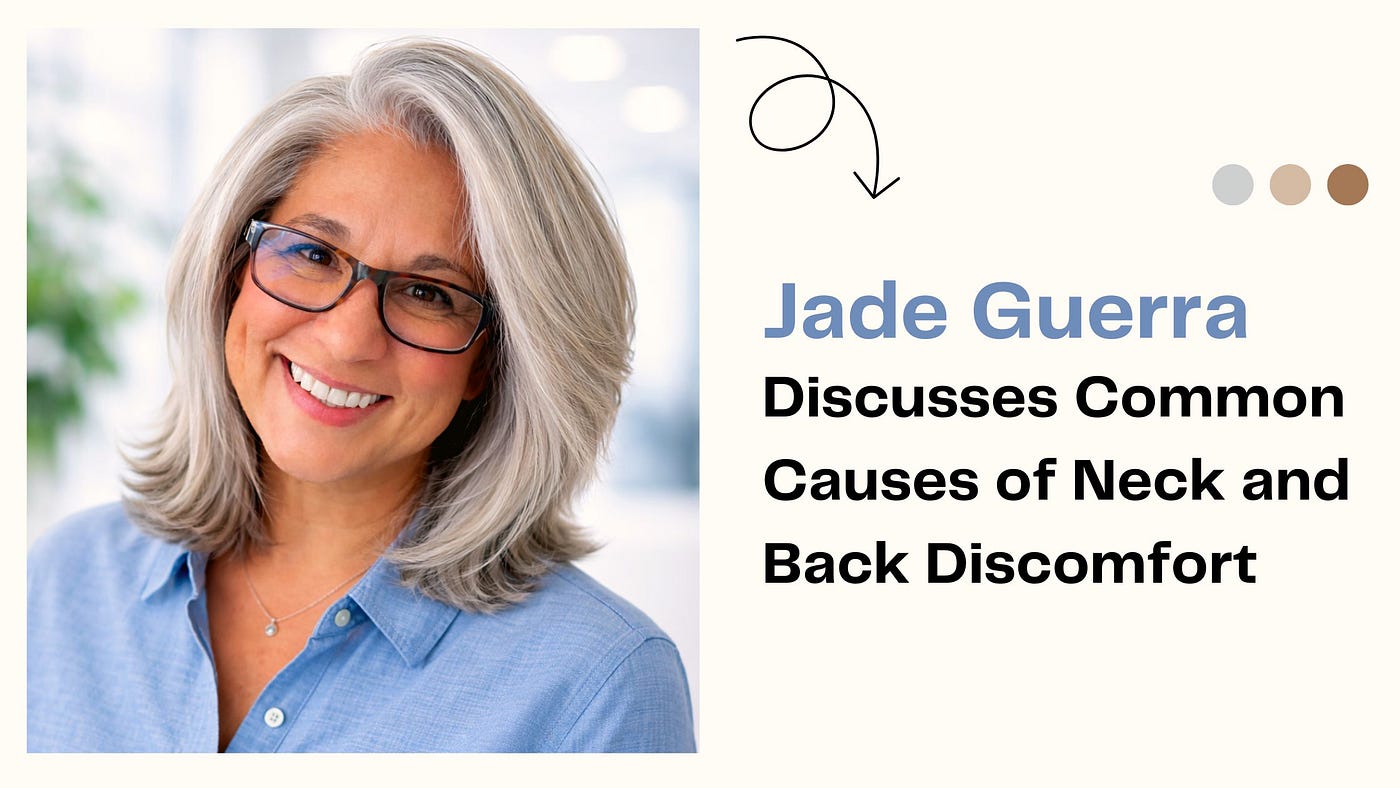 Jade Guerra Discusses Common Causes of Neck and Back Discomfort