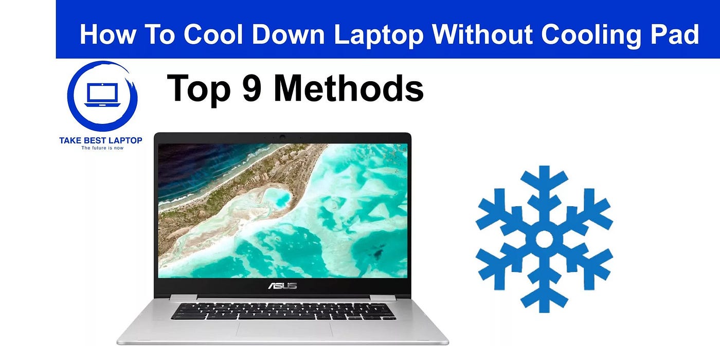 How to Cool down Laptop Without Cooling Pad Top 8 Methods | by Take Best  Laptop | Medium