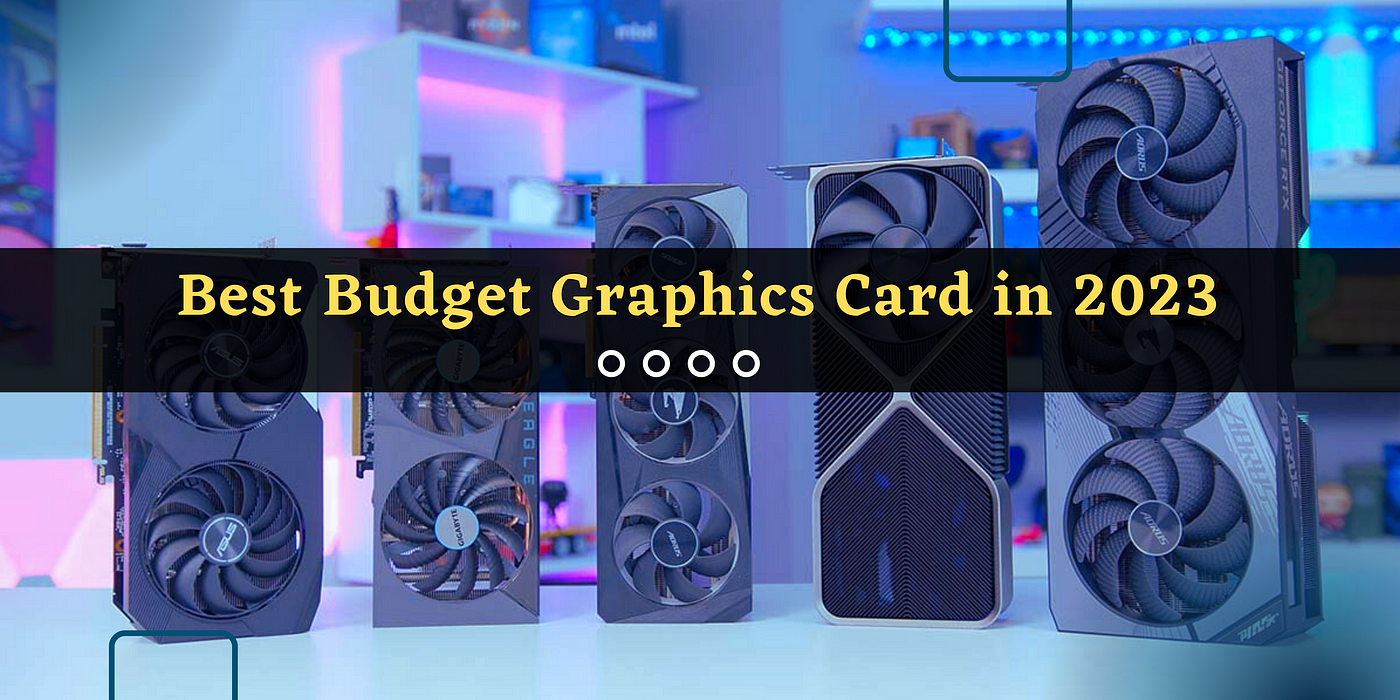 Best Budget Graphics Card in 2023: A Ultimate Guide for Gamers | by Easy  Shoppi | Medium