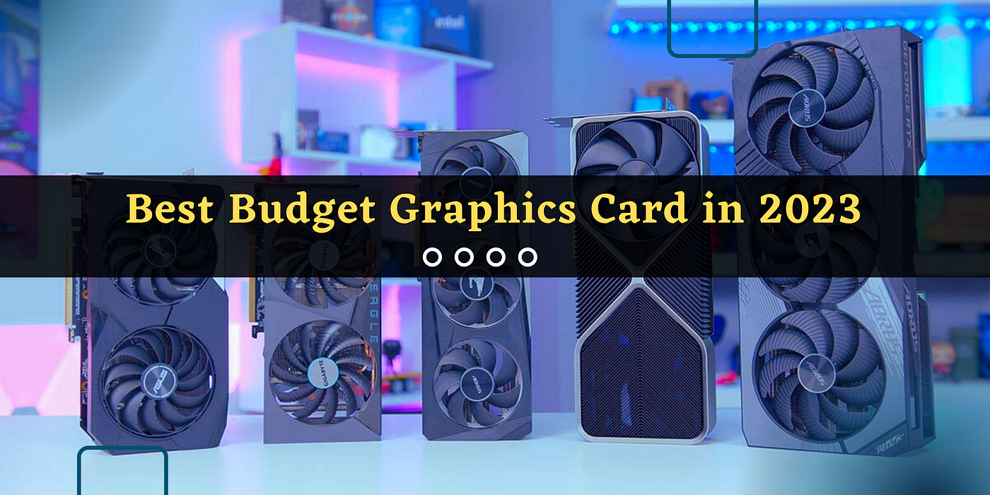 Best graphics cards 2023: GPUs for every budget