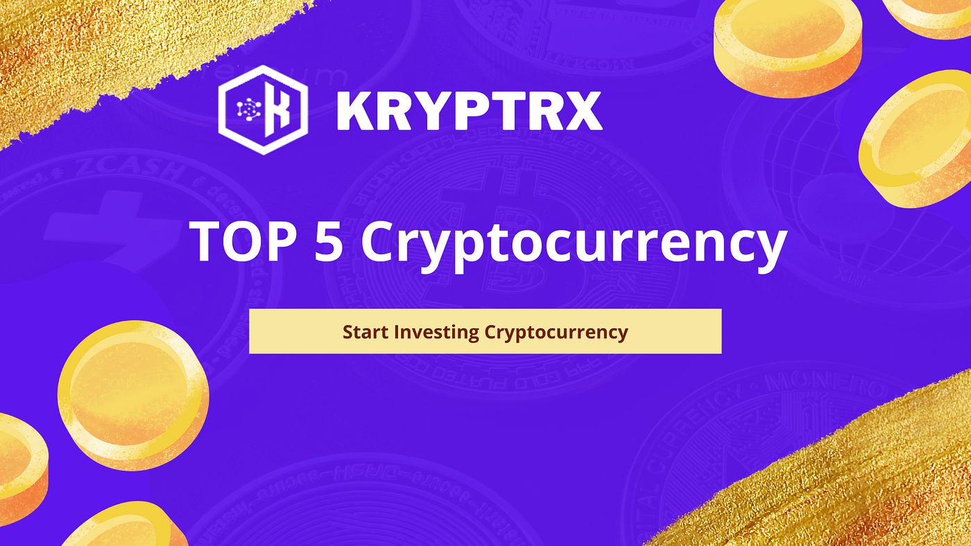 Top 5 Cryptocurrencies to invest right now | by Kryptrx Exchange | Medium
