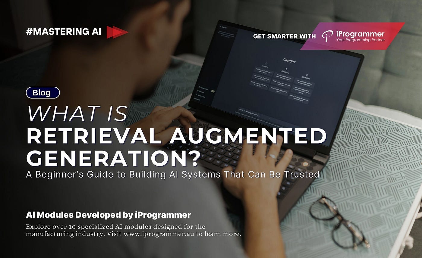 Retrieval Augmented Generation: A Beginner’s Guide to Building AI Systems That Can Be Trusted Every